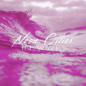 Download track In Waves (Droid Bishop Remix) Neon Cities