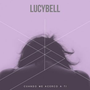 Download track Cuando Me Acerco A Ti Lucybell