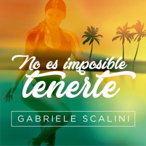 Download track No Es Imposible Tenerte Gabriele Scalini