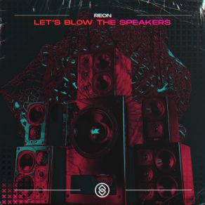 Download track Let's Blow The Speakers (Extended Mix) Reon