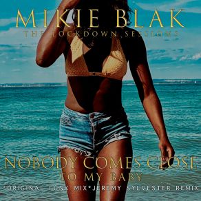 Download track Nobody Comes Close To My Baby Mikie Blak