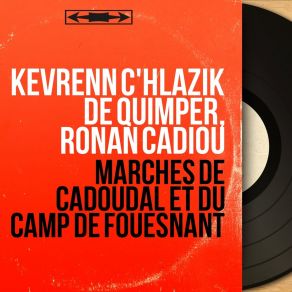 Download track Marches De Cadoudal Et Du Camp De Fouesnant Kevrenn C'hlazik De QuimperDu Camp De Fouesnant