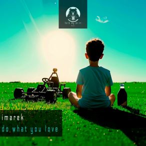 Download track Do What You Love (Original Mix) Imarek