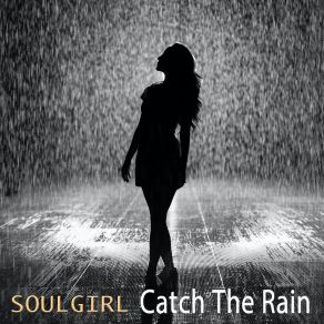 Download track Catch The Rain (Vocal Mix) Soulgirl