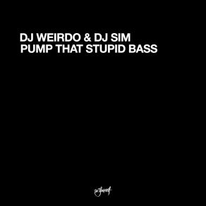 Download track Pump That Stupid Bass (DJ Friendly Mix) DJ Weirdo