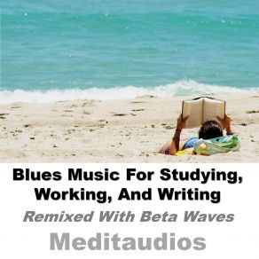 Download track Blues Music For Relaxed Concentration (13hz Beta Brain Waves) Meditaudios