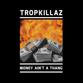 Download track Money Aint A Thang Tropkillaz