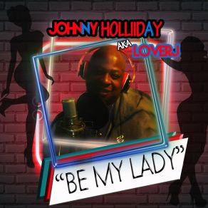 Download track Be My Lady (Remix) Johnny Holliday A. K. A Lover J