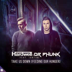 Download track Take Us Down (Feeding Our Hunger) (Extended Mix) Hardwell, Dr. Phunk, Jantine