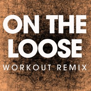 Download track On The Loose (Workout Remix) Power Music Workout