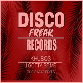 Download track I Gotta Be Me (Radio Edit) Khubos