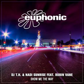 Download track Show Me The Way (Original Mix) Dj T. H., Robin Vane, Nadi Sunrise