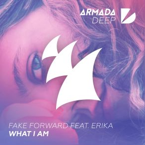 Download track What I Am (Original Mix) Erika, Fake Forward