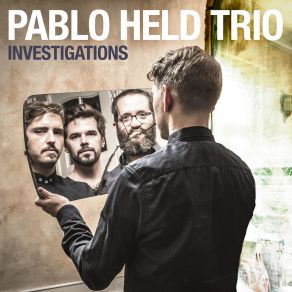 Download track Investigations Pablo Held, Jonas Burgwinkel, Robert Landfermann, Pablo Held Trio