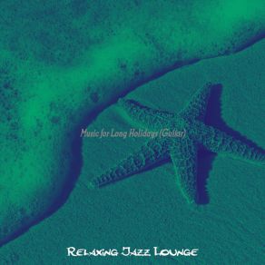 Download track Phenomenal Long Holidays Relaxing Jazz Lounge