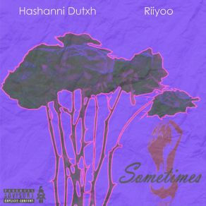 Download track Sometimes Hashanni DutxhRiiyoo