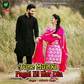 Download track Tune Mujhko Pagal Hi Kar Dia Mukesh Singh