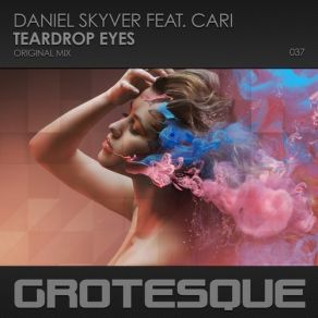 Download track Teardrop Eyes (Original Mix) Daniel Skyver, Cari