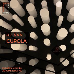 Download track Cupola (Original Mix) DJ San, Jerome Isma-Ae