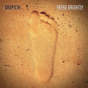 Download track Tread Brightly Dropical