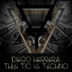 Download track This Tic Is Techno (Original Mix) Diego Herrera