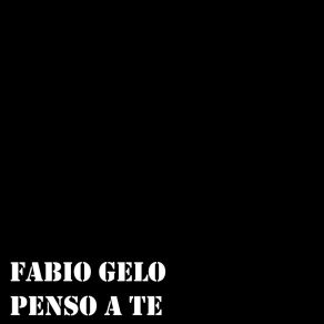 Download track Penso A Te Fabio Gelo