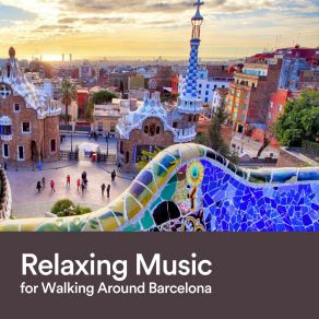 Download track Relaxing Music For Walking Around Barcelona, Pt. 19 Some Relaxing Music