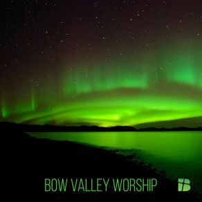 Download track I'll Be A Child Bow Valley Worship