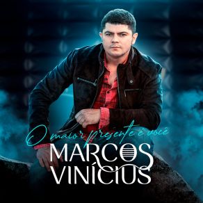 Download track O Maior Presente É Você Marcos Vinicius