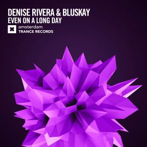 Download track Even On A Long Day (Extended Mix) Denise Rivera, BluSkay