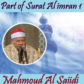 Download track Part Of Surat Al Imran 1, Pt. 2 (Quran) Mahmoud Al Saiidi