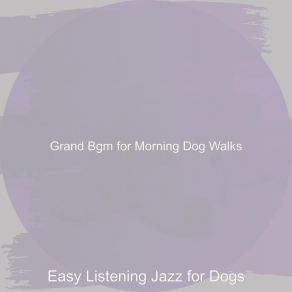 Download track Sophisticated Backdrops For Walking Dogs Easy Listening Jazz For Dogs