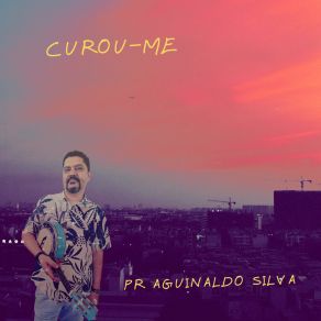 Download track Curou-Me Pr Aguinaldo Silva