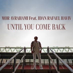 Download track Until You Come Back (Extended Version) Idan Refael Haviv