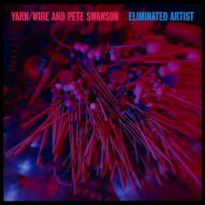 Download track Eliminated Artist Pete Swanson, Yarn Wire