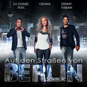 Download track Auf Den Strassen Von Berlin (Extented Maxi Mix) Denny Fabian, Oxana, DJ Domic