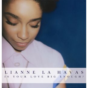 Download track Is Your Love Big Enough? Lianne La Havas