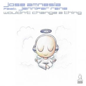 Download track Wouldn't Change A Thing (Original Mix) Jose Amnesia, Jennifer Rene