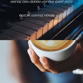 Download track Meditative Music For Coffee Shops In Unter Den Linden Berlin Berlin Coffee House Jazz