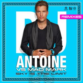 Download track Sky Is The Limit (Radio Edit) DJ Antoine, Mad Mark