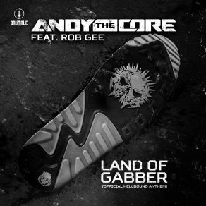 Download track Land Of Gabber (Official Hellbound Anthem - Edit) Rob Gee, Andy The Core