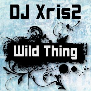 Download track Wild Thing (Dance Club Mix) DJ Xris2