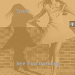 Download track See You Dancing Tosch