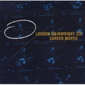 Download track The Man Who Couldn't Cry Loudon Wainwright III