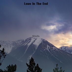 Download track Love In The End Bihtzilla