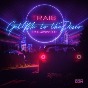 Download track Get Me To The Disco (I'm In Quarantine) (Headrocka Lockdown Edit) Traig