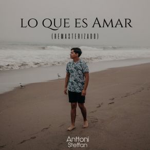 Download track Lo Que Es Amar (2022 Remasterizado) Anttoni Steffan