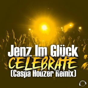 Download track Celebrate (Casper Houzer Remix) Jenz Im GlückCaspa Houzer