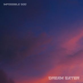 Download track Dream Eater Impossible God