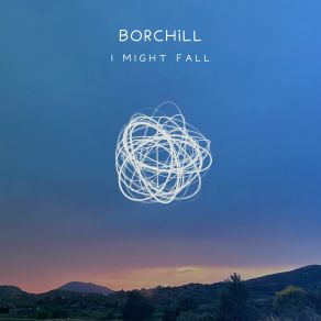 Download track I Might Fall BORCHiLL